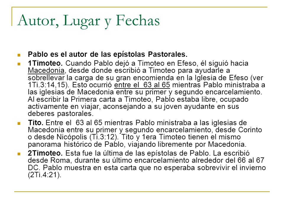 Autor, Lugar y Fechas Pablo es el autor de las epístolas Pastorales.