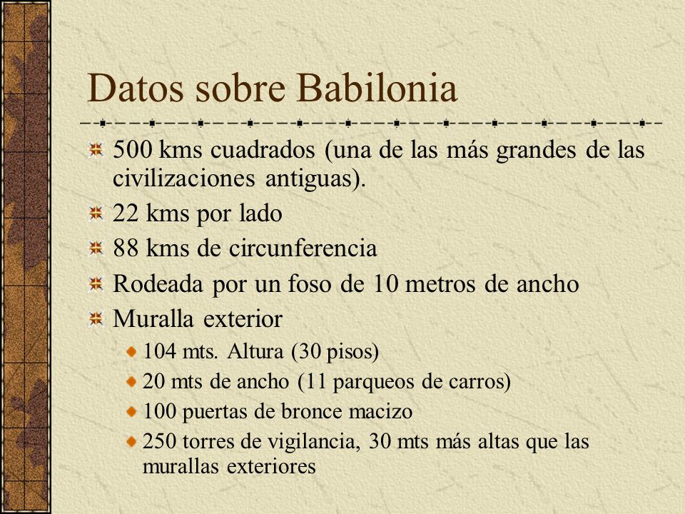 Datos sobre Babilonia 500 kms cuadrados (una de las más grandes de las civilizaciones antiguas). 22 kms por lado.