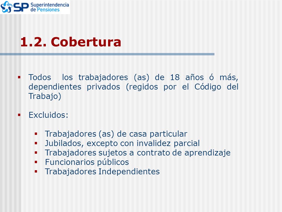 1.2. Cobertura Todos los trabajadores (as) de 18 años ó más, dependientes privados (regidos por el Código del Trabajo)