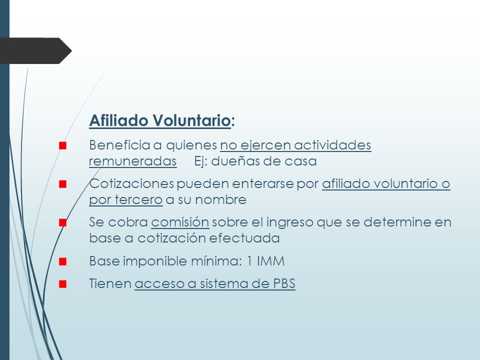 Afiliado Voluntario: Beneficia a quienes no ejercen actividades remuneradas Ej: dueñas de casa.