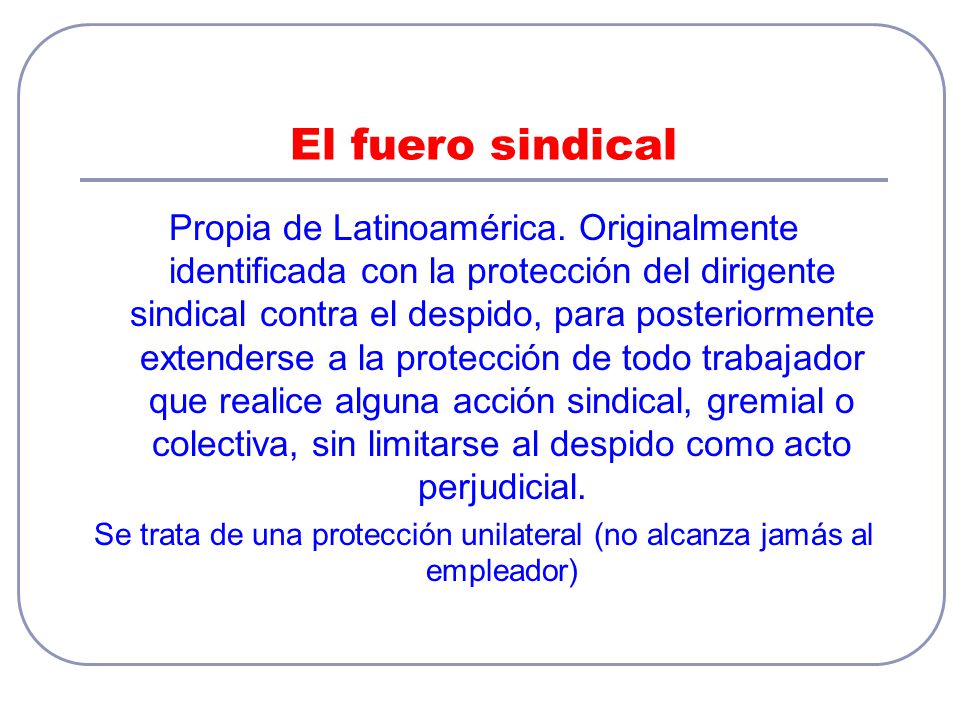 Se trata de una protección unilateral (no alcanza jamás al empleador)