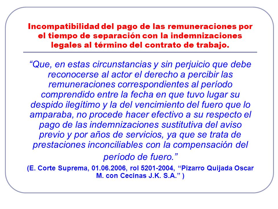 Incompatibilidad del pago de las remuneraciones por el tiempo de separación con la indemnizaciones legales al término del contrato de trabajo.