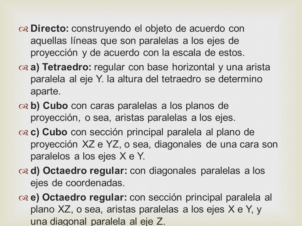 Directo: construyendo el objeto de acuerdo con aquellas líneas que son paralelas a los ejes de proyección y de acuerdo con la escala de estos.