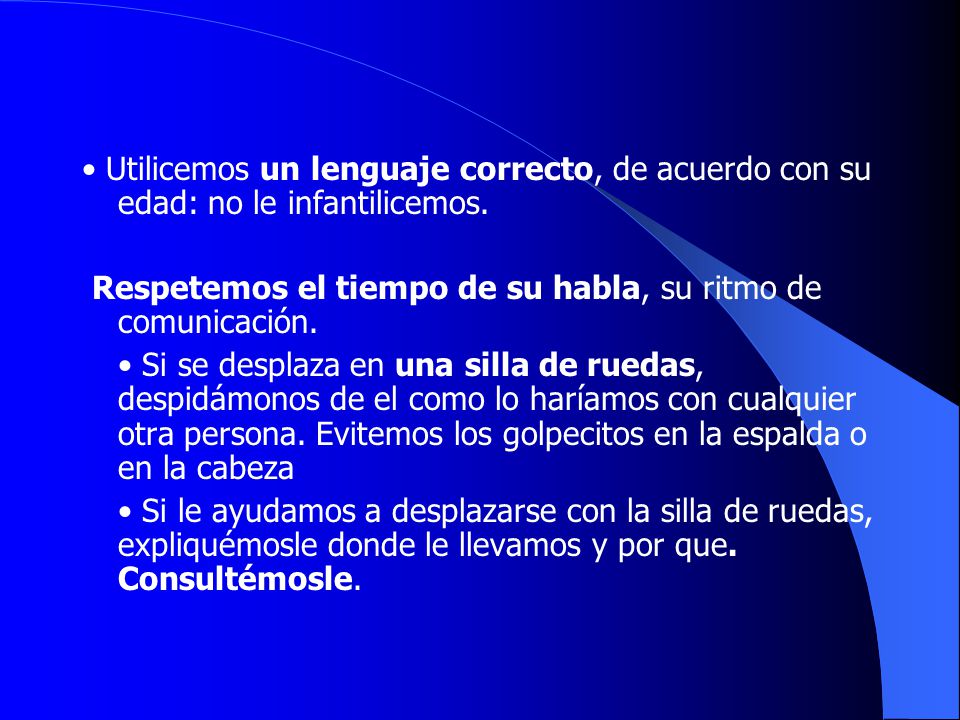 • Utilicemos un lenguaje correcto, de acuerdo con su edad: no le infantilicemos.