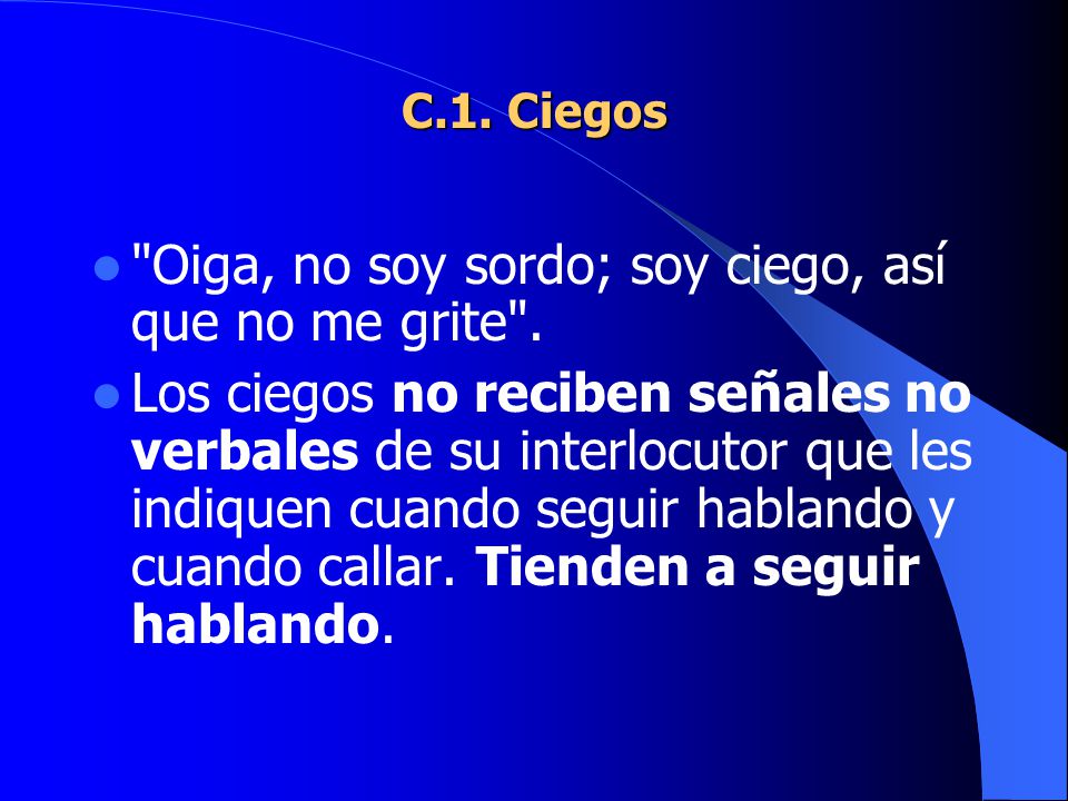 Oiga, no soy sordo; soy ciego, así que no me grite .