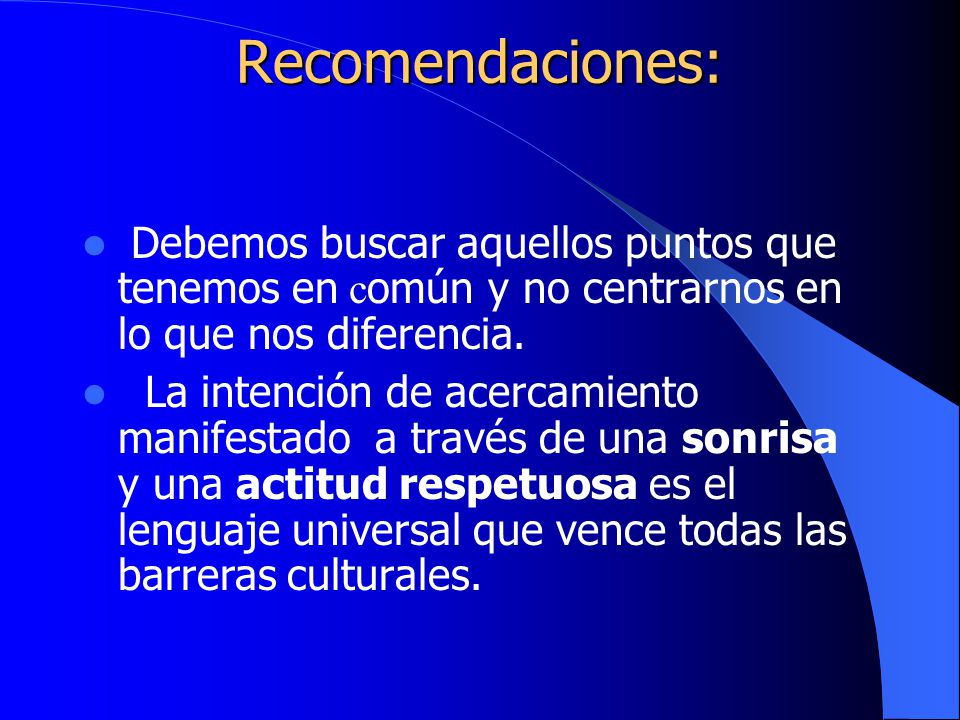 Recomendaciones: Debemos buscar aquellos puntos que tenemos en común y no centrarnos en lo que nos diferencia.