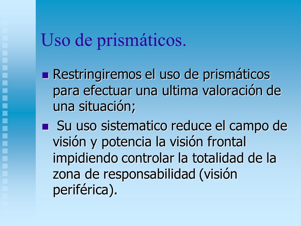 Uso de prismáticos. Restringiremos el uso de prismáticos para efectuar una ultima valoración de una situación;