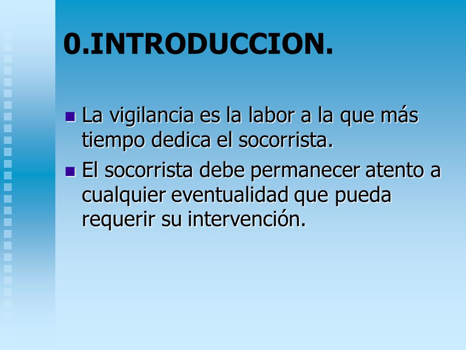 0.INTRODUCCION. La vigilancia es la labor a la que más tiempo dedica el socorrista.