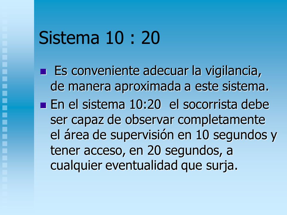 Sistema 10 : 20 Es conveniente adecuar la vigilancia, de manera aproximada a este sistema.