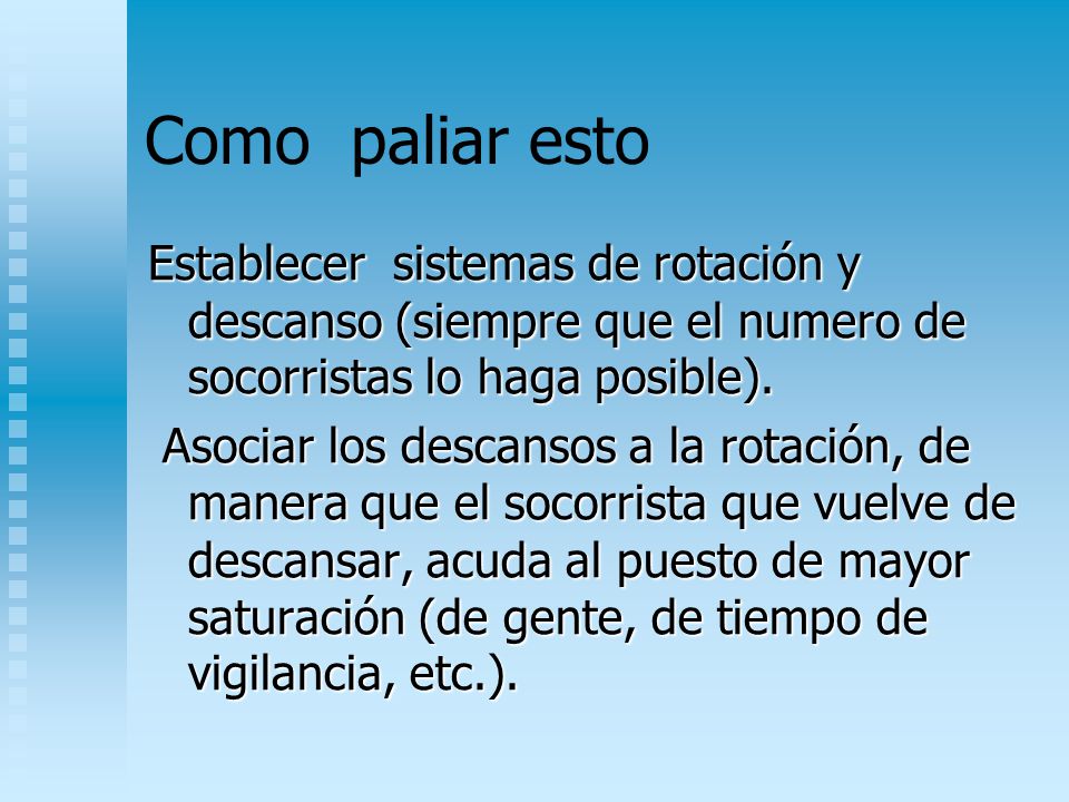 Como paliar esto Establecer sistemas de rotación y descanso (siempre que el numero de socorristas lo haga posible).