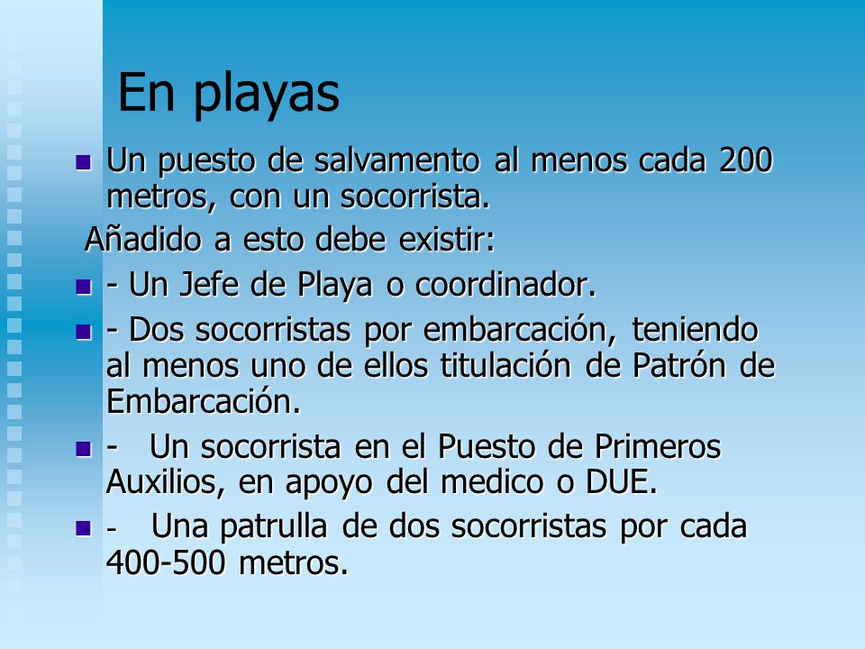 En playas Un puesto de salvamento al menos cada 200 metros, con un socorrista. Añadido a esto debe existir: