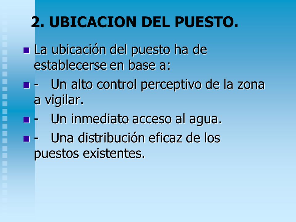 2. UBICACION DEL PUESTO. La ubicación del puesto ha de establecerse en base a: - Un alto control perceptivo de la zona a vigilar.