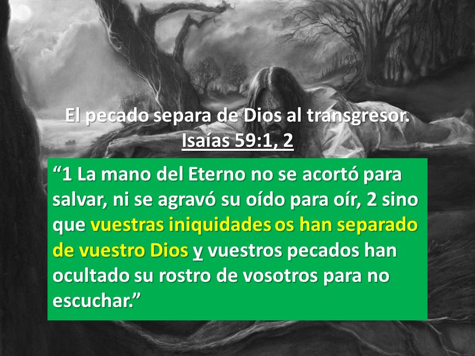 El pecado separa de Dios al transgresor. Isaías 59:1, 2