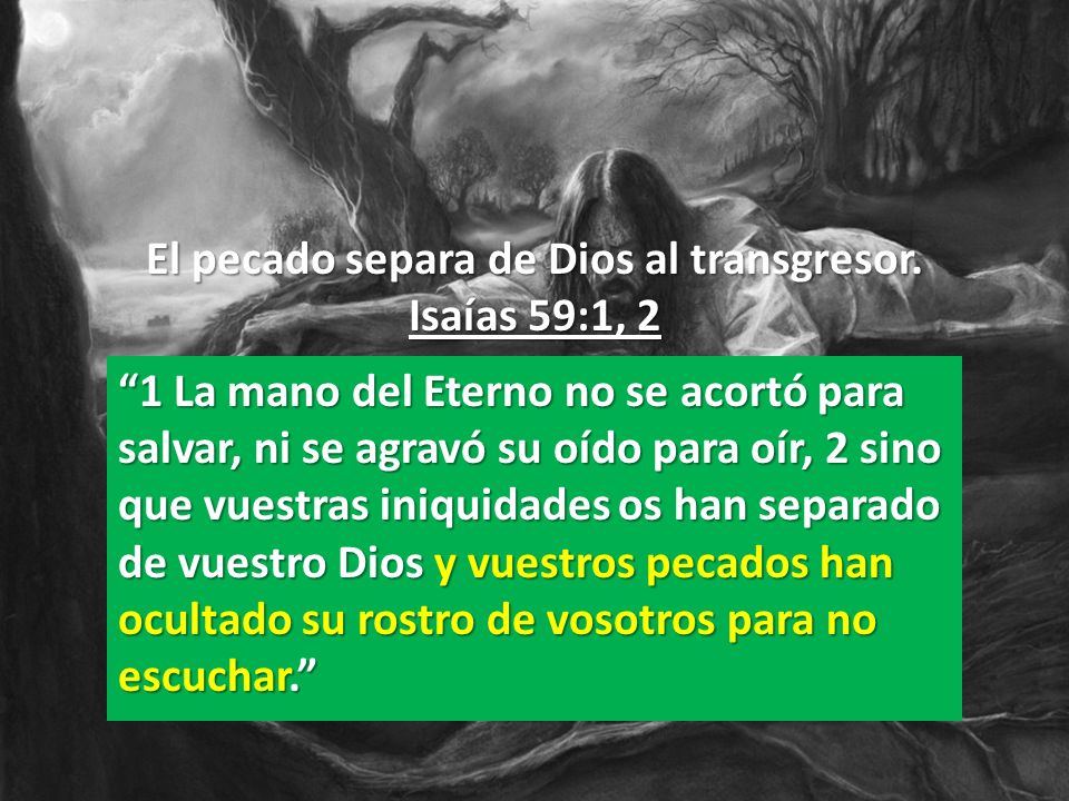 El pecado separa de Dios al transgresor. Isaías 59:1, 2