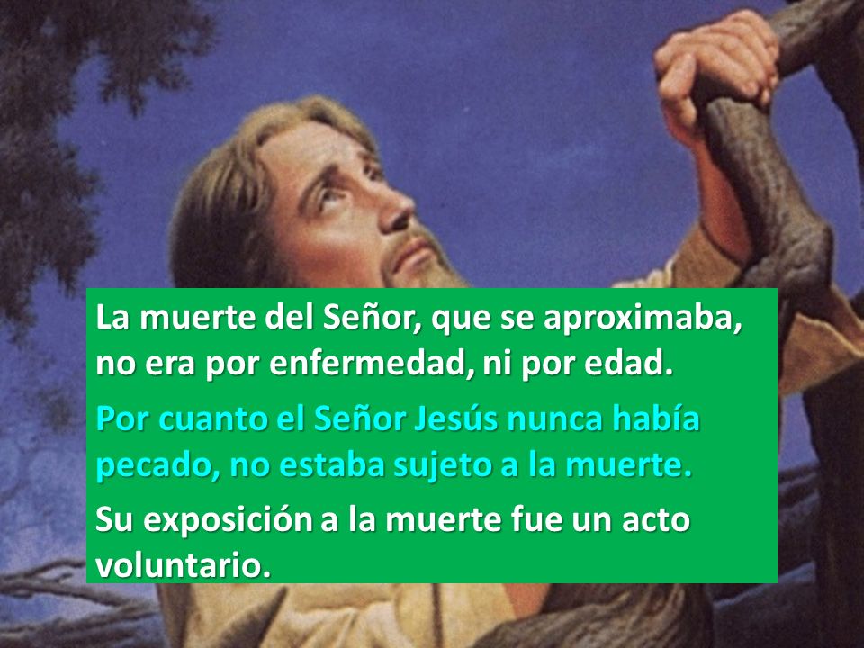 La muerte del Señor, que se aproximaba, no era por enfermedad, ni por edad.