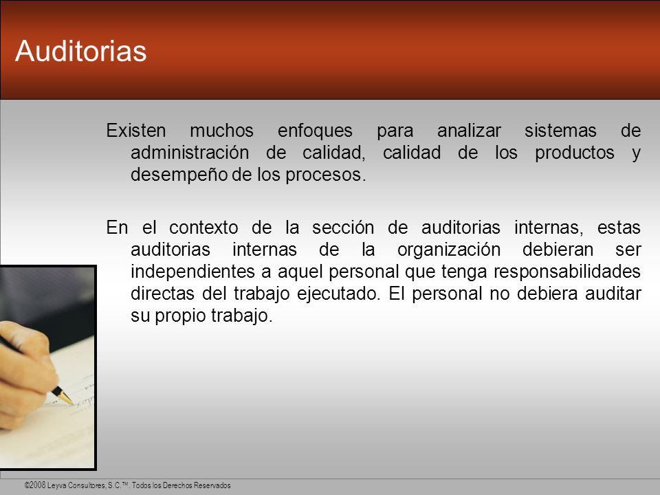 Auditorias Existen muchos enfoques para analizar sistemas de administración de calidad, calidad de los productos y desempeño de los procesos.