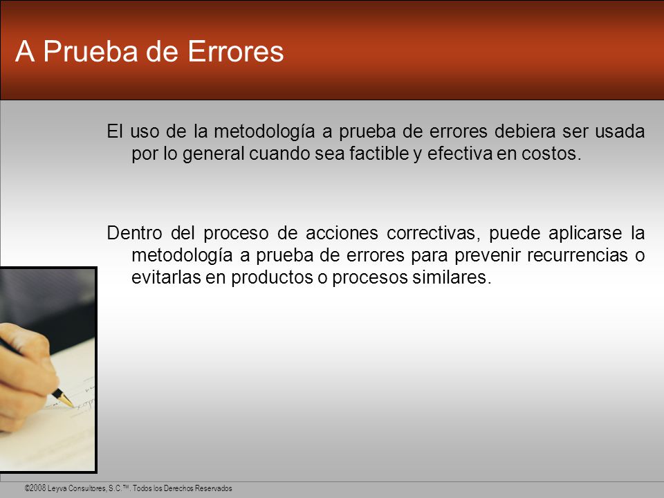 A Prueba de Errores El uso de la metodología a prueba de errores debiera ser usada por lo general cuando sea factible y efectiva en costos.