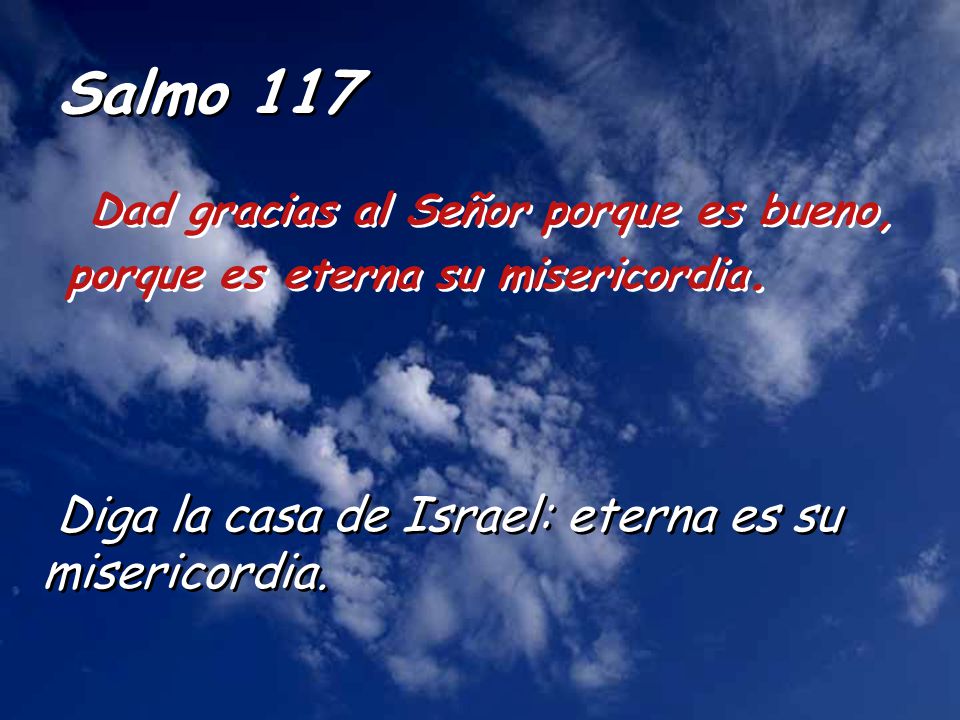Salmo 117 Dad gracias al Señor porque es bueno,