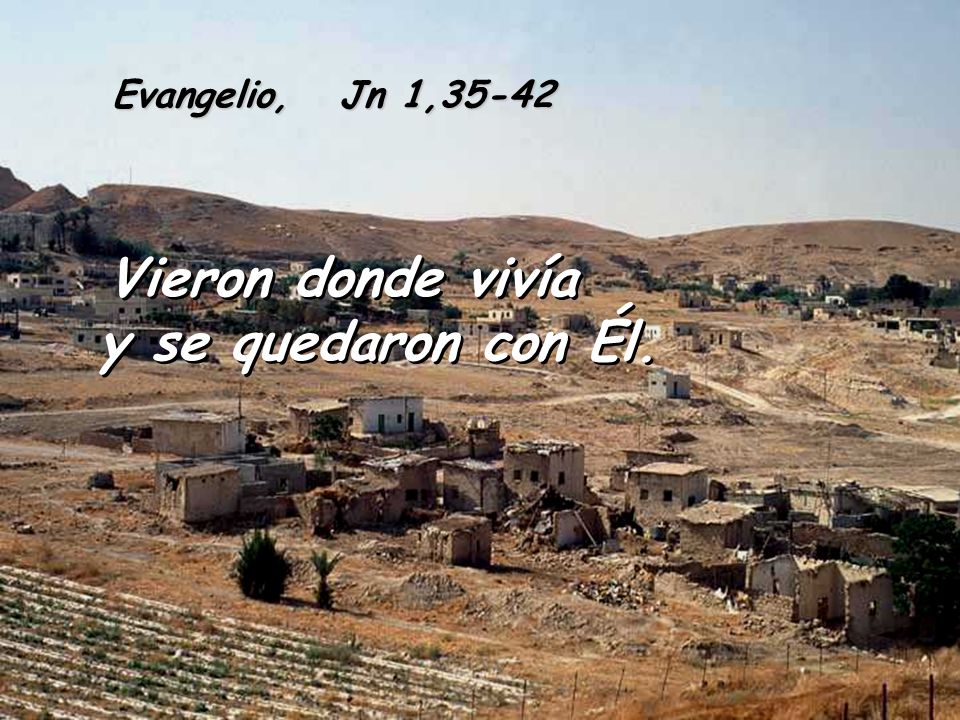 Evangelio, Jn 1,35-42 Vieron donde vivía y se quedaron con Él.