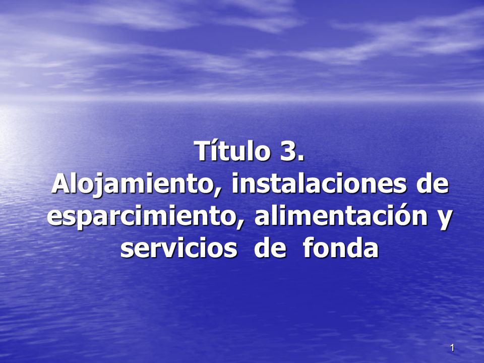 Título 3. Alojamiento, instalaciones de esparcimiento, alimentación y servicios de fonda