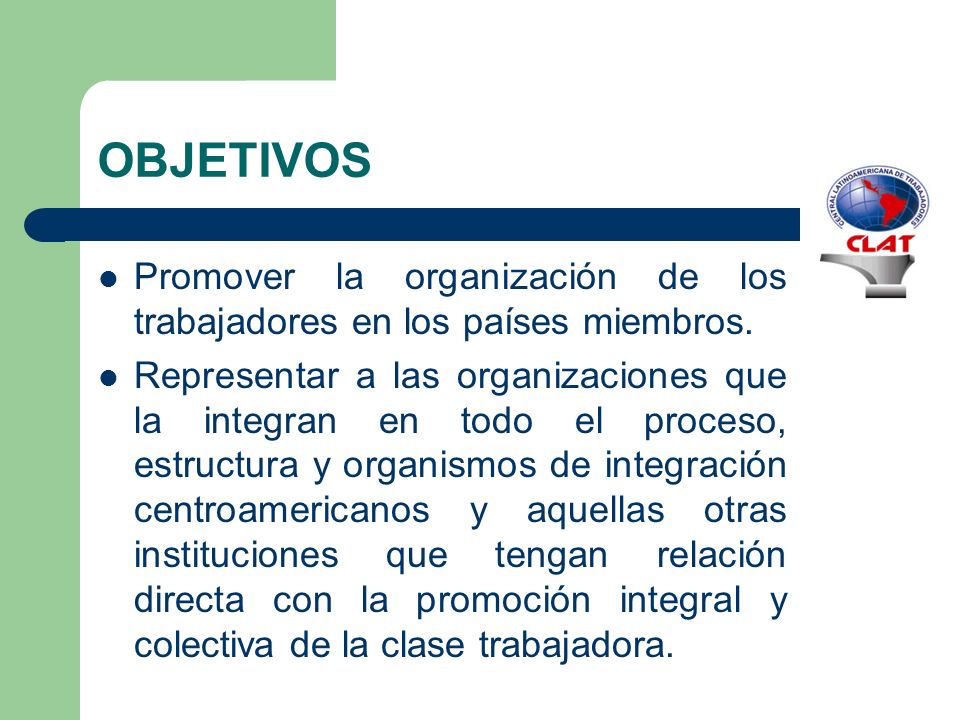 OBJETIVOS Promover la organización de los trabajadores en los países miembros.