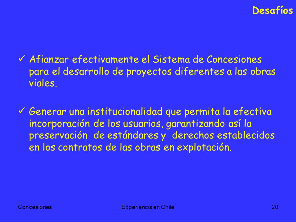 Desafíos Afianzar efectivamente el Sistema de Concesiones para el desarrollo de proyectos diferentes a las obras viales.