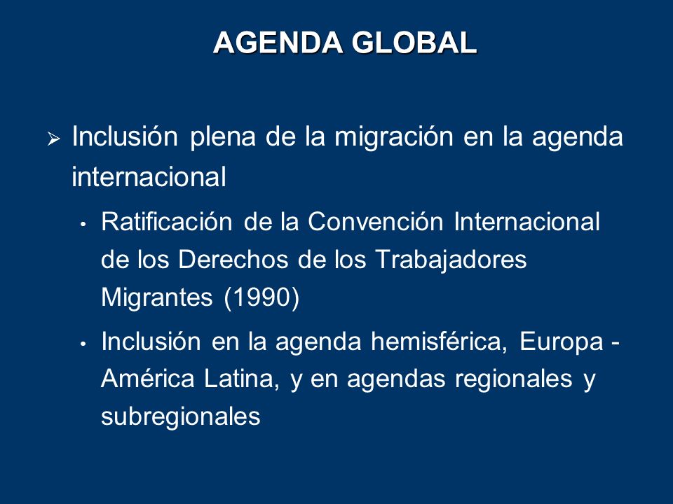 AGENDA GLOBAL Inclusión plena de la migración en la agenda internacional.