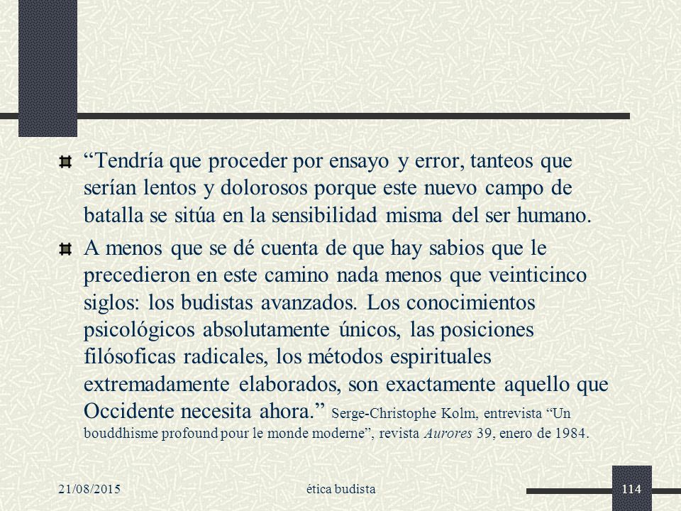 Tendría que proceder por ensayo y error, tanteos que serían lentos y dolorosos porque este nuevo campo de batalla se sitúa en la sensibilidad misma del ser humano.