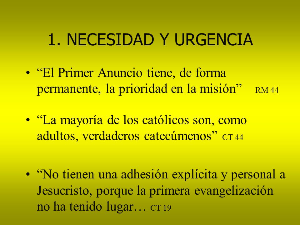 1. NECESIDAD Y URGENCIA El Primer Anuncio tiene, de forma permanente, la prioridad en la misión RM 44.