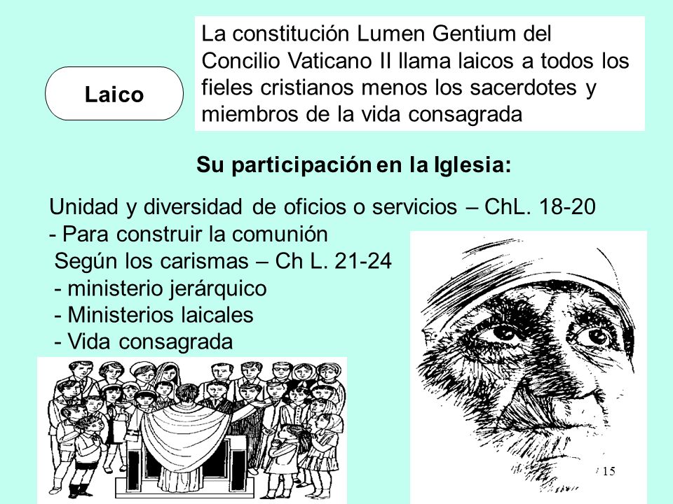 La constitución Lumen Gentium del Concilio Vaticano II llama laicos a todos los fieles cristianos menos los sacerdotes y miembros de la vida consagrada