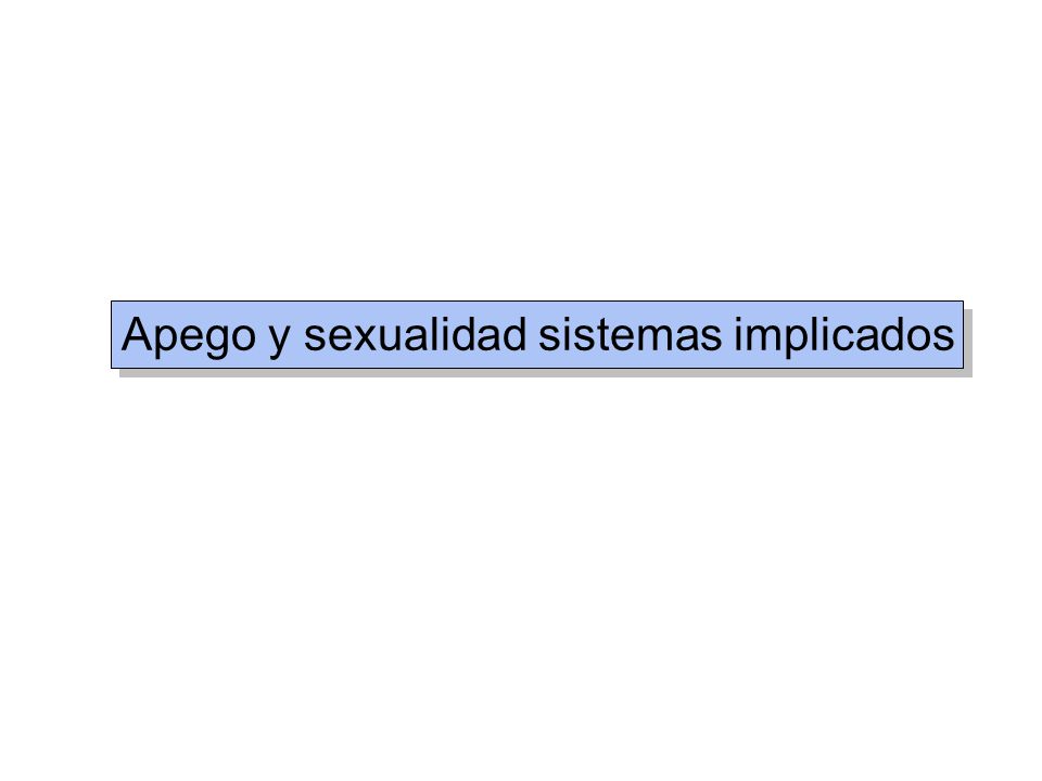 Apego y sexualidad sistemas implicados