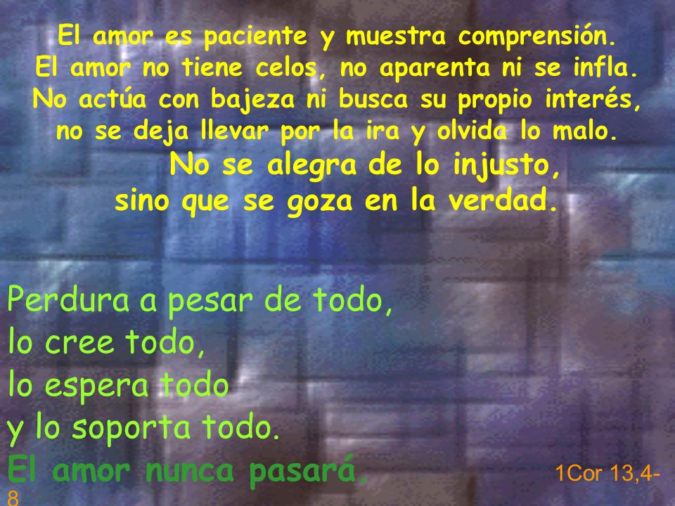 El amor nunca pasará. 1Cor 13,4-8