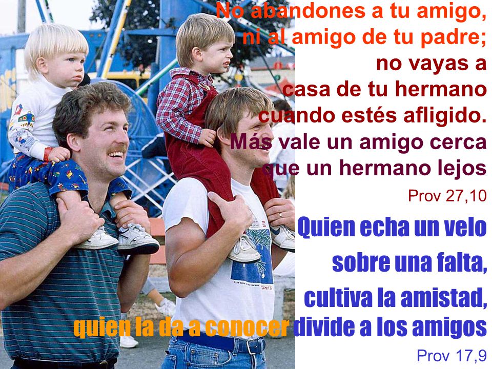 cultiva la amistad, quien la da a conocer divide a los amigos