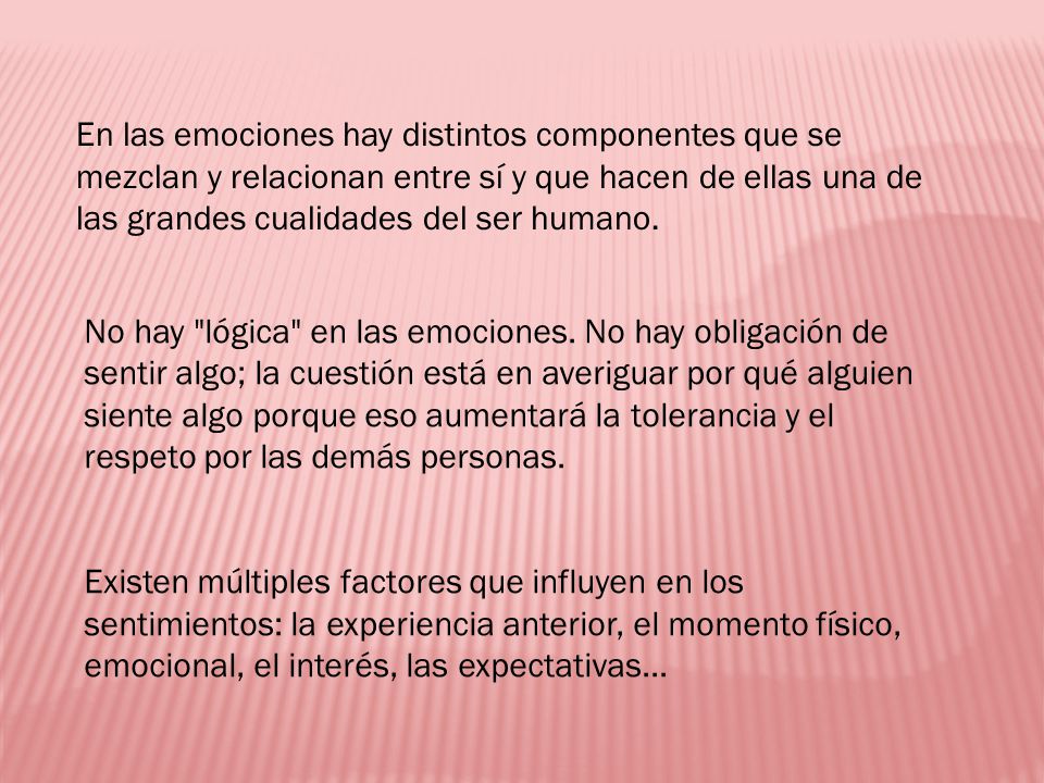 En las emociones hay distintos componentes que se mezclan y relacionan entre sí y que hacen de ellas una de las grandes cualidades del ser humano.
