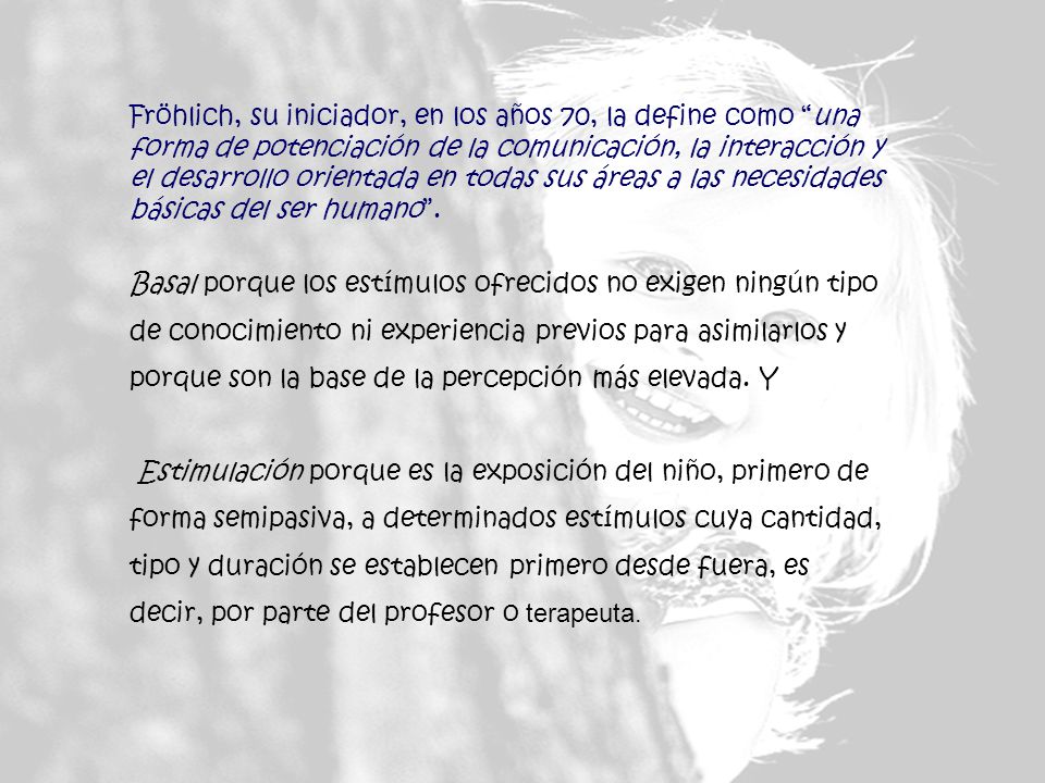 Estimulación porque es la exposición del niño, primero de