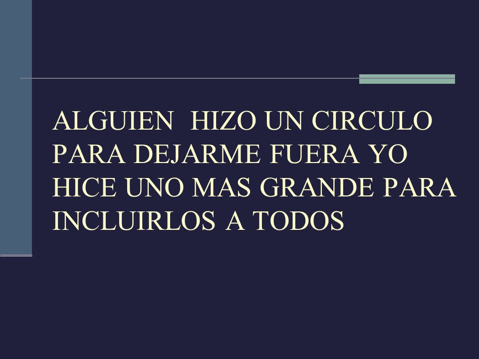 ALGUIEN HIZO UN CIRCULO PARA DEJARME FUERA YO HICE UNO MAS GRANDE PARA INCLUIRLOS A TODOS