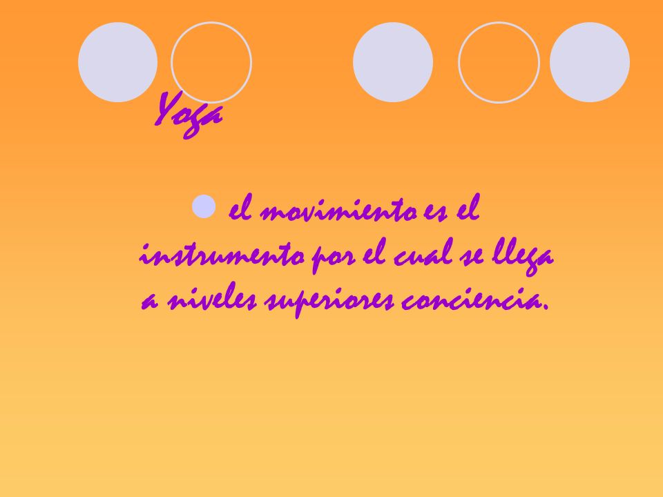 Yoga el movimiento es el instrumento por el cual se llega a niveles superiores conciencia.