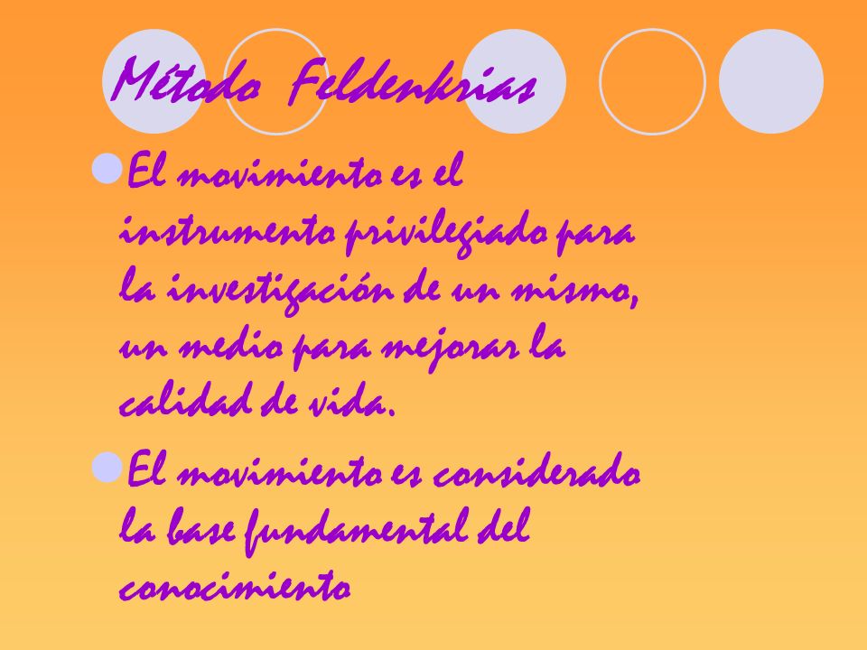Método Feldenkrias El movimiento es el instrumento privilegiado para la investigación de un mismo, un medio para mejorar la calidad de vida.