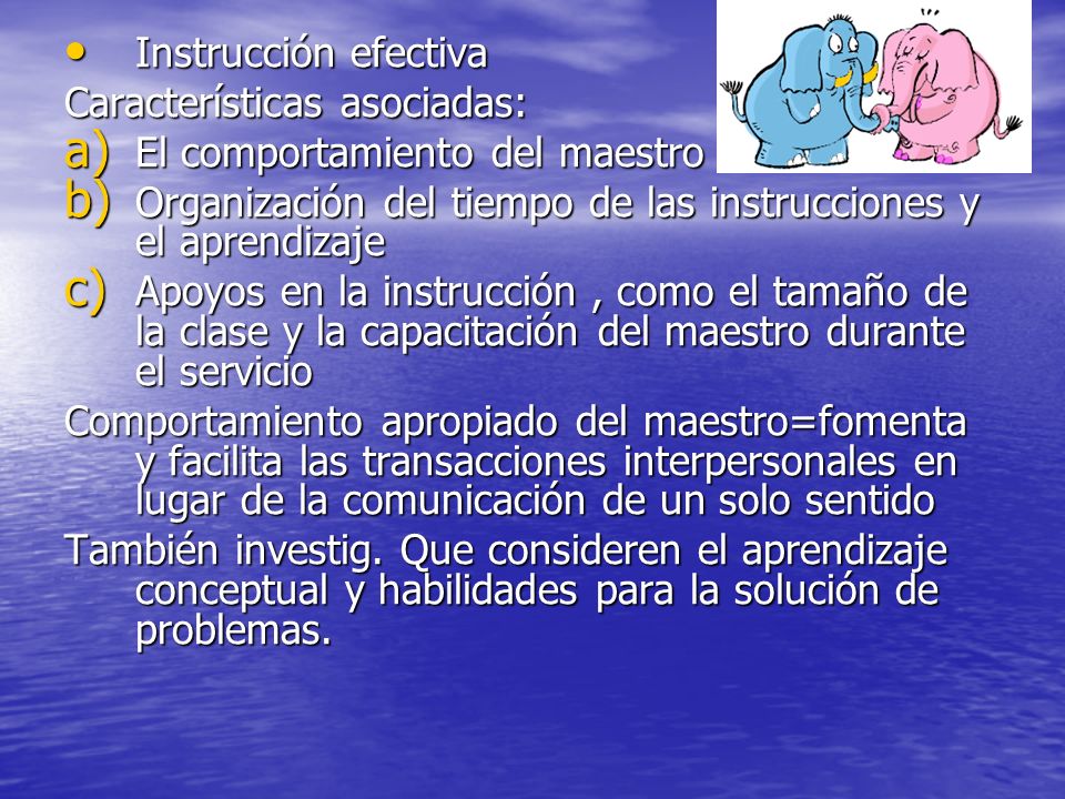 Instrucción efectiva Características asociadas: El comportamiento del maestro. Organización del tiempo de las instrucciones y el aprendizaje.