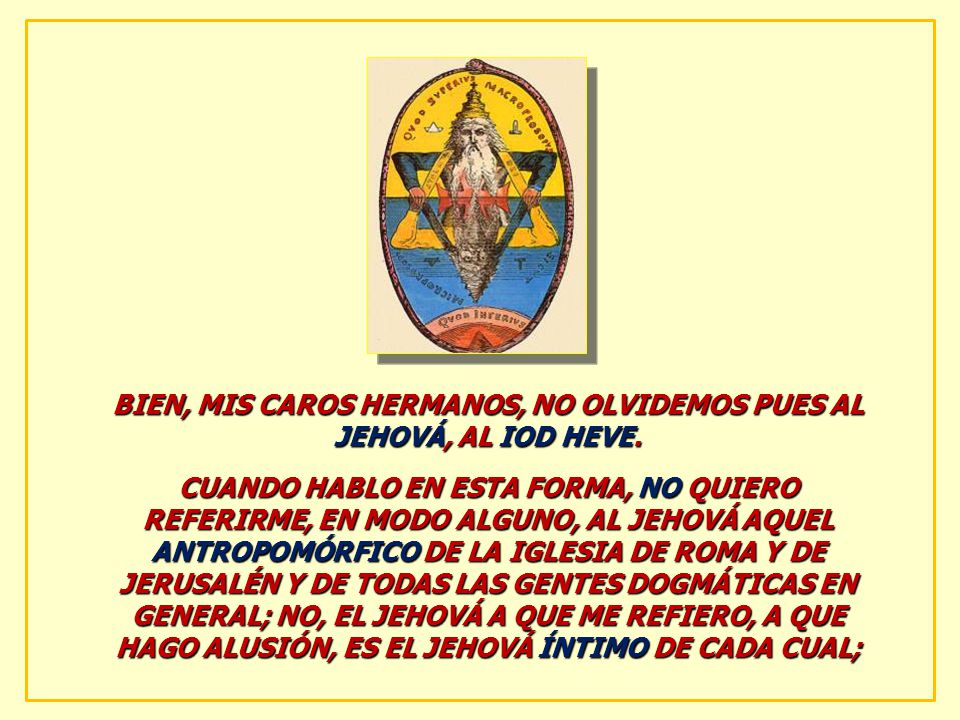 BIEN, MIS CAROS HERMANOS, NO OLVIDEMOS PUES AL JEHOVÁ, AL IOD HEVE.