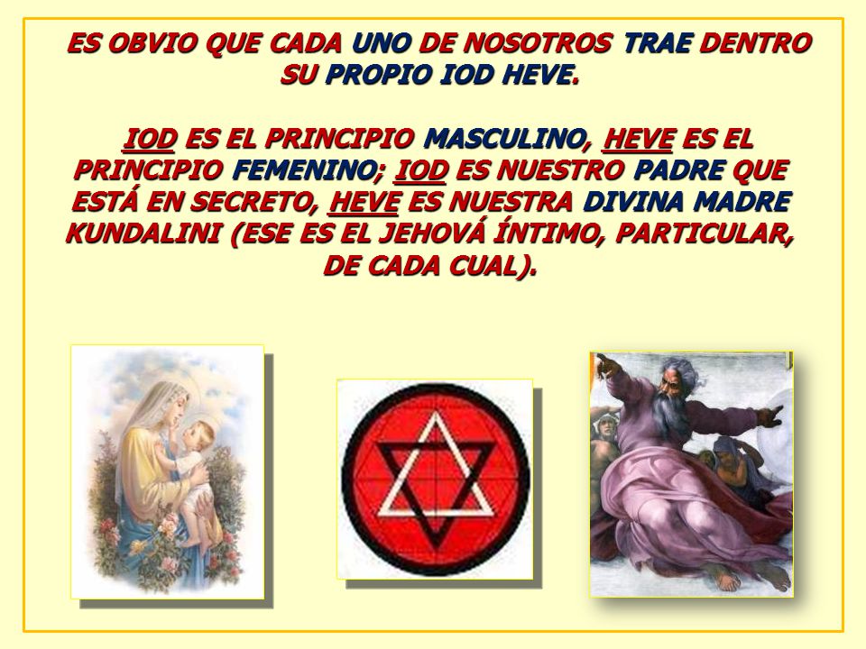 ES OBVIO QUE CADA UNO DE NOSOTROS TRAE DENTRO SU PROPIO IOD HEVE.
