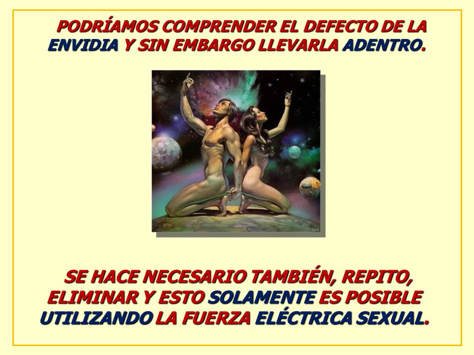PODRÍAMOS COMPRENDER EL DEFECTO DE LA ENVIDIA Y SIN EMBARGO LLEVARLA ADENTRO.