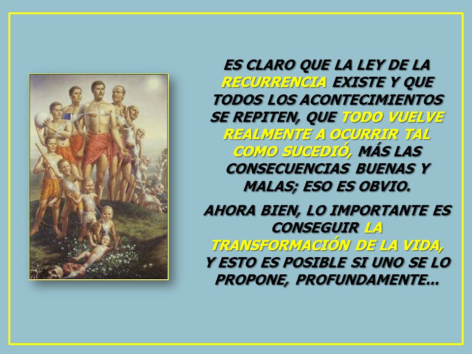 AHORA BIEN, LO IMPORTANTE ES CONSEGUIR LA TRANSFORMACIÓN DE LA VIDA,
