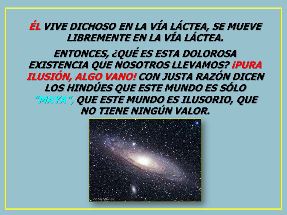 ÉL VIVE DICHOSO EN LA VÍA LÁCTEA, SE MUEVE LIBREMENTE EN LA VÍA LÁCTEA.