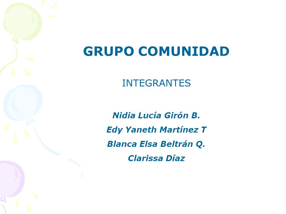 GRUPO COMUNIDAD INTEGRANTES Nidia Lucía Girón B. Edy Yaneth Martínez T