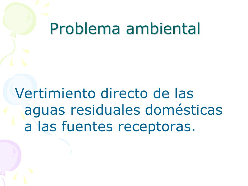 Problema ambiental Vertimiento directo de las aguas residuales domésticas a las fuentes receptoras.