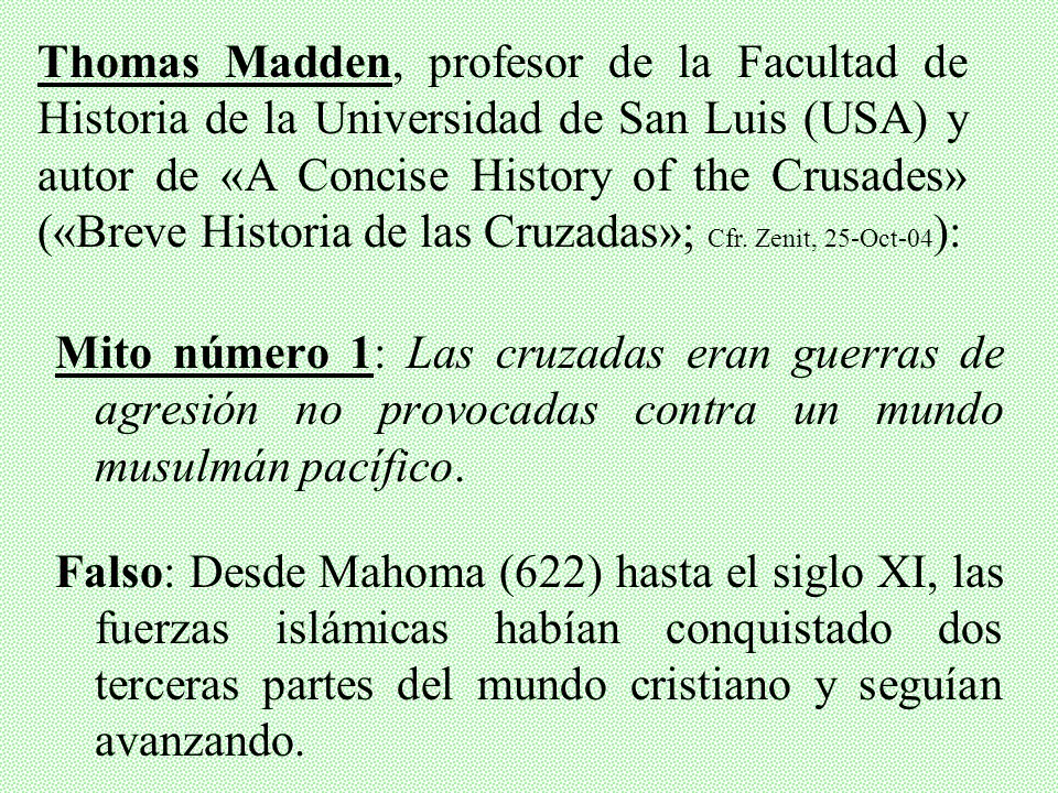 Thomas Madden, profesor de la Facultad de Historia de la Universidad de San Luis (USA) y autor de «A Concise History of the Crusades» («Breve Historia de las Cruzadas»; Cfr. Zenit, 25-Oct-04):