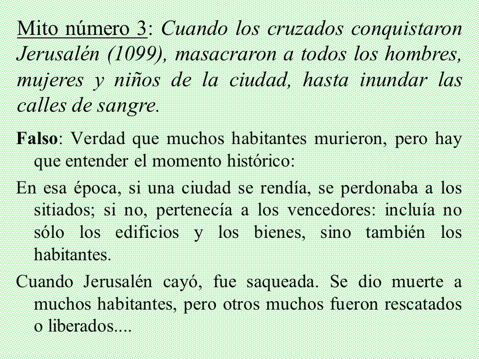 Mito número 3: Cuando los cruzados conquistaron Jerusalén (1099), masacraron a todos los hombres, mujeres y niños de la ciudad, hasta inundar las calles de sangre.