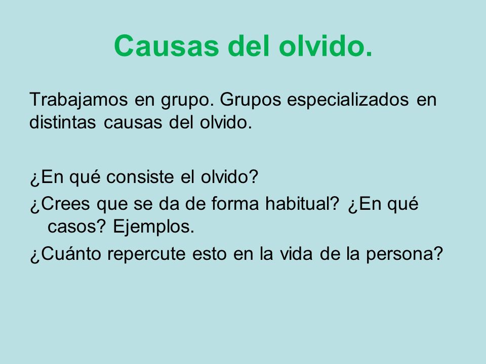 Causas del olvido. Trabajamos en grupo. Grupos especializados en distintas causas del olvido. ¿En qué consiste el olvido