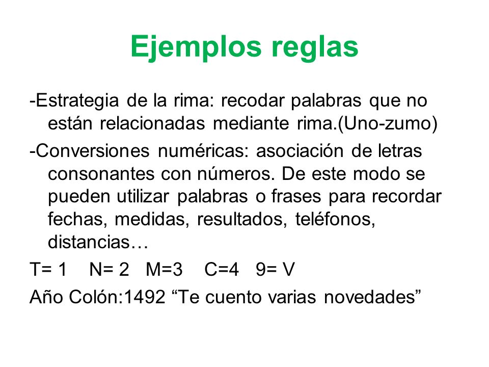 Ejemplos reglas -Estrategia de la rima: recodar palabras que no están relacionadas mediante rima.(Uno-zumo)